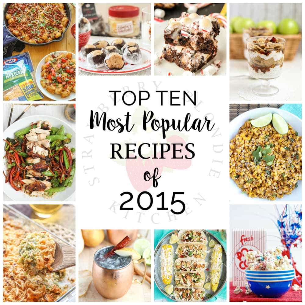 These are the Top Ten Most Popular Recipes of 2015 from Strawberry Blondie Kitchen. I must say, you have have GREAT taste! Thank you for making my breakout year a success! I cannot wait to see what 2016 has in store for this little ole food blog of mine. I sure hope you'll stay tuned hungry!